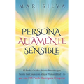 Persona altamente sensible: El poder oculto de una persona que siente las cosas con mayor profundidad y lo que una PAS puede hacer para prosperar