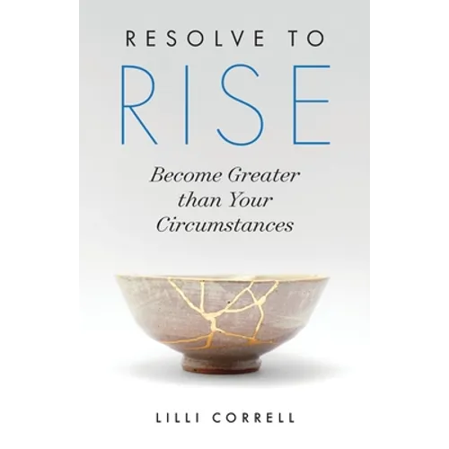 Resolve to Rise: Become Greater than Your Circumstances