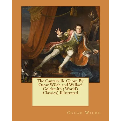 The Canterville Ghost. By: Oscar Wilde and Wallace Goldsmith (World's Classics) Illustrated
