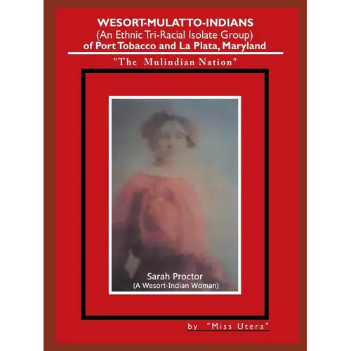 Wesort-Mulatto-Indians (An Ethnic Tri-Racial Isolate Group) of Port Tobacco and La Plata, Maryland: "The Mulindian Nation"