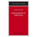 Philosophical Writings: Friedrich Nietzsche