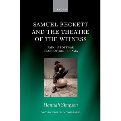 Samuel Beckett and the Theatre of the Witness: Pain in Post-War Francophone Drama