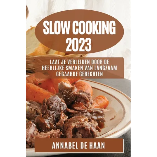 Slow Cooking 2023: Laat Je Verleiden door de Heerlijke Smaken van Langzaam Gegaarde Gerechten