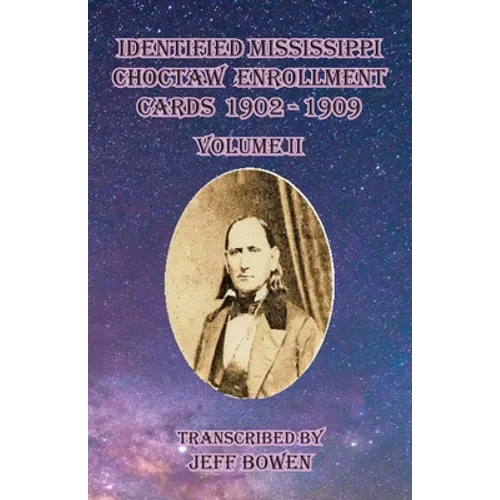 Identified Mississippi Choctaw Enrollment Cards 1902 - 1909 Volume II