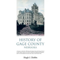 History of Gage County, Nebraska: A Narrative of the Past, With Special Emphasis Upon the Pioneer Period of the County's History, Its Social, Commerci