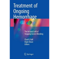 Treatment of Ongoing Hemorrhage: The Art and Craft of Stopping Severe Bleeding
