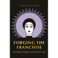 Forging the Franchise: The Political Origins of the Women's Vote