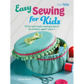 Easy Sewing for Kids: 35 Fun and Simple Sewing Projects for Children Aged 7 Years +