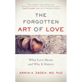 The Forgotten Art of Love: What Love Means and Why It Matters