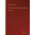 The Iron Rule; Or, Tyranny in the Household: in large print