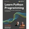 Learn Python Programming - Fourth Edition: A Comprehensive, Up-to-Date, and Definitive Guide to Learning Python