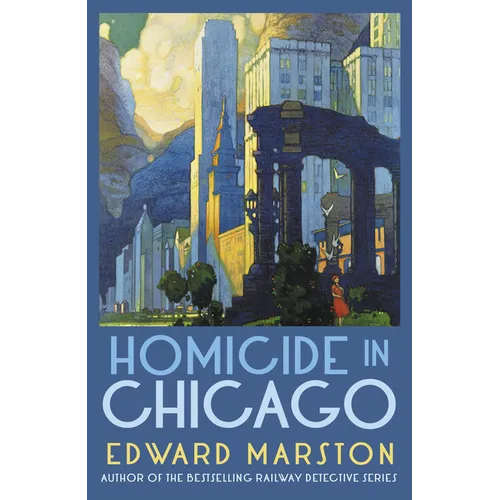 Homicide in Chicago: From the Bestselling Author of the Railway Detective Series