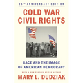 Cold War Civil Rights: Race and the Image of American Democracy, 25th Anniversary Edition