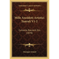 Mille Aneddoti Artistici Teatrali V1-2: Curiosita, Racconti, Ecc. (1870)