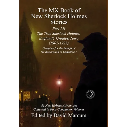The MX Book of New Sherlock Holmes Stories Part LII: The True Sherlock Holmes: England's Greatest Hero (1902-1923)