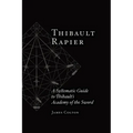 Thibault Rapier: A Systematic Guide to Thibault's Academy of the Sword