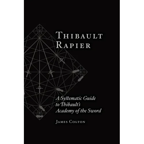 Thibault Rapier: A Systematic Guide to Thibault's Academy of the Sword