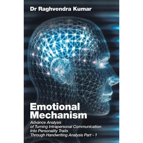 Emotional Mechanism: Advance Analysis of Turning Intrapersonal Communication into Personality Traits through Handwriting Analysis Part- 1