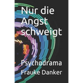 Nur die Angst schweigt: Psychodrama