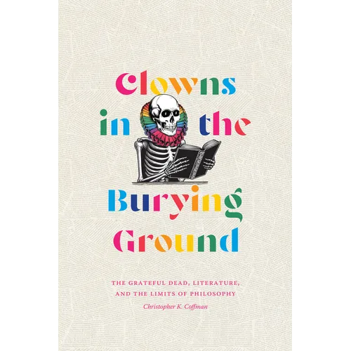 Clowns in the Burying Ground: The Grateful Dead, Literature, and the Limits of Philosophy