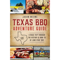 Texas BBQ Adventure Guide: A Road Trip Through the History & How-To of Lone Star 'Que