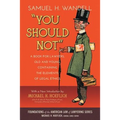 You Should Not. a Book for Lawyers, Old and Young, Containing the Elements of Legal Ethics