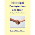 Mississippi Presbyterians and Race: Bending the Arc Toward Justice