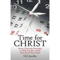 Time for Christ: Seven Christian Principles to Help You Be a Good Steward of Your Time