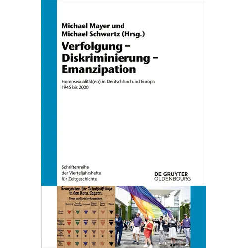 Verfolgung - Diskriminierung - Emanzipation: Homosexualität(en) in Deutschland Und Europa 1945 Bis 2000