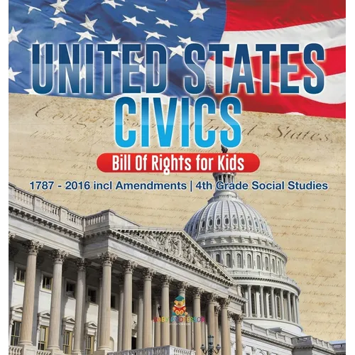 United States Civics - Bill Of Rights for Kids 1787 - 2016 incl Amendments 4th Grade Social Studies