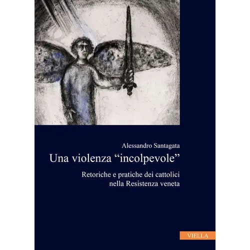 Una Violenza 'Incolpevole': Retoriche E Pratiche Dei Cattolici Nella Resistenza Veneta