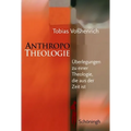 Anthropotheologie: Überlegungen Zu Einer Theologie, Die Aus Der Zeit Ist