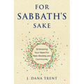 For Sabbath's Sake: Embracing Your Need for Rest, Worship, and Community