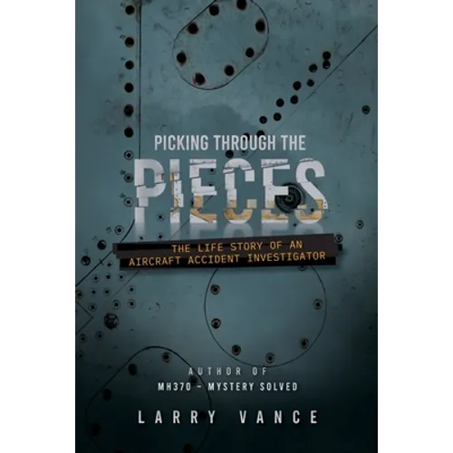 Picking Through The Pieces: The Life Story of An Aircraft Accident Investigator