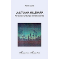 La Lituania millenaria: Nel cuore di un'Europa orientale lacerata