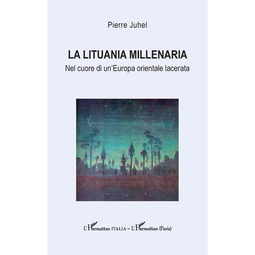 La Lituania millenaria: Nel cuore di un'Europa orientale lacerata