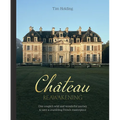 Chateau Reawakening: One Couple's Wild and Wonderful Journey to Restore a Crumbling French Masterpiece