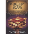 The Forbidden Book of Enoch: Unveiling the Ancient Secrets of the Fallen Angels, the Nephilim, and Hidden Truths Concealed for Millennia