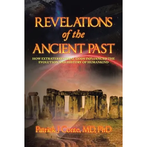 Revelations of the Ancient Past: How Extraterrestrial Gods Influenced the Evolution and History of Humankind