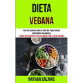 Dieta Vegana: Recetas veganas simples para que todos puedan mantenerse saludables (Logre una pérdida de peso saludable con la dieta vegana)