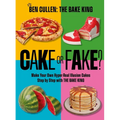 Cake or Fake?: Make Your Own Hyper-Real Illusion Cakes Step by Step with the Bake King
