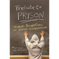 Prelude to Prison: Student Perspectives on School Suspension