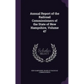 Annual Report of the Railroad Commissioners of the State of New Hampshire, Volume 47