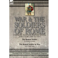 War & the Soldiers of Rome: Uniforms, Weapons, Fortifications, Structure and Tactics-The Roman Soldier by Amédée Forestier & The Roman Soldier at War
