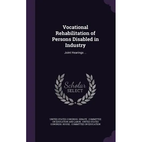 Vocational Rehabilitation of Persons Disabled in Industry: Joint Hearings ...