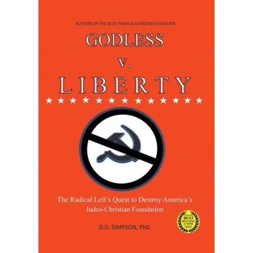 GODLESS v. LIBERTY: The Radical Left's Quest to Destroy America's Judeo-Christian Foundation