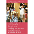 Collaborative Happiness: Building the Good Life in Urban Cohousing Communities