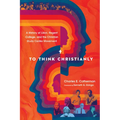 To Think Christianly: A History of l'Abri, Regent College, and the Christian Study Center Movement