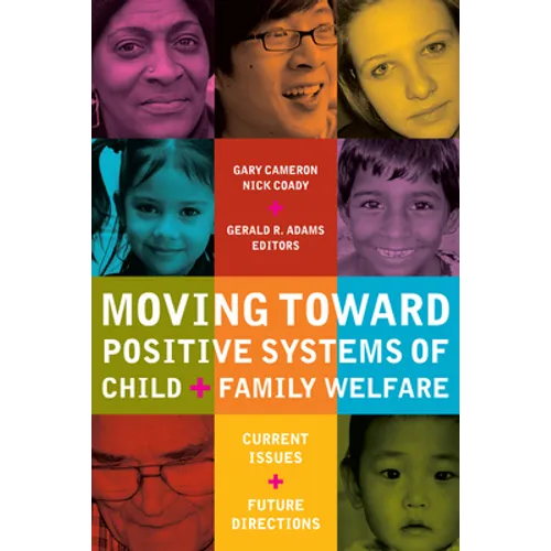 Moving Toward Positive Systems of Child and Family Welfare: Current Issues and Future Directions