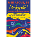 Rise Above, Be Unstoppable!: The Ultimate Growth Mindset for Teens to Overcome Challenges, Build Resilience, and Prepare for Success